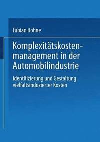 bokomslag Komplexitätskostenmanagement in Der Automobilindustrie: Identifizierung Und Gestaltung Vielfaltsinduzierter Kosten