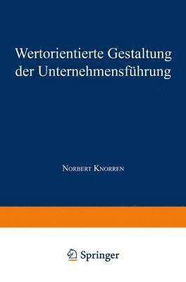 Wertorientierte Gestaltung der Unternehmensfuhrung 1