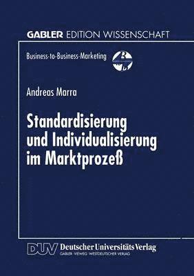 bokomslag Standardisierung Und Individualisierung Im Marktprozeß: Marktprozeßtheoretische Fundierung Des Business-To-Business-Marketing