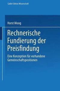 bokomslag Rechnerische Fundierung Der Preisfindung: Eine Konzeption Für Vorhandene Gemeinschaftspositionen