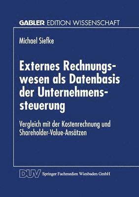 bokomslag Externes Rechnungswesen ALS Datenbasis Der Unternehmenssteuerung: Vergleich Mit Der Kostenrechnung Und Shareholder-Value-Ansätzen