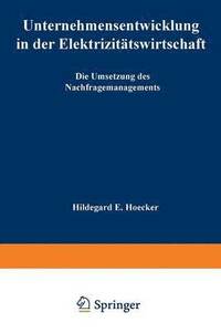 bokomslag Unternehmensentwicklung in Der Elektrizitätswirtschaft: Die Umsetzung Des Nachfragemanagements