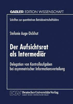 Der Aufsichtsrat ALS Intermediär: Delegation Von Kontrollaufgaben Bei Asymmetrischer Informationsverteilung, Häftad