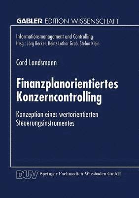 bokomslag Finanzplanorientiertes Konzerncontrolling: Konzeption Eines Wertorientierten Steuerungsinstrumentes