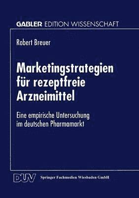 bokomslag Marketingstrategien Für Rezeptfreie Arzneimittel: Eine Empirische Untersuchung Im Deutschen Pharmamarkt