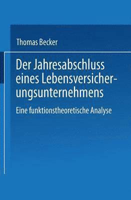 bokomslag Der Jahresabschluss Eines Lebensversicherungsunternehmens: Eine Funktionstheoretische Analyse