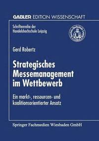 bokomslag Strategisches Messemanagement Im Wettbewerb: Ein Markt-, Ressourcen- Und Koalitionsorientierter Ansatz