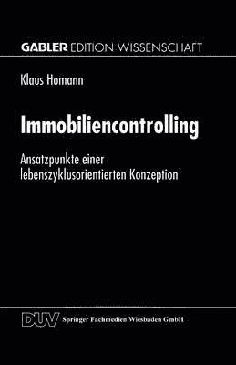 Klaus Homann - Immobiliencontrolling: Ansatzpunkte Einer Lebenszyklusorientierten Konzeption, Häftad