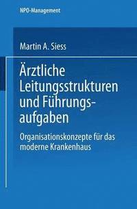 bokomslag Ärztliche Leitungsstrukturen Und Führungsaufgaben: Organisationskonzepte Für Das Moderne Krankenhaus