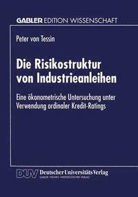 bokomslag Die Risikostruktur Von Industrieanleihen: Eine Ökonometrische Untersuchung Unter Verwendung Ordinaler Kredit-Ratings
