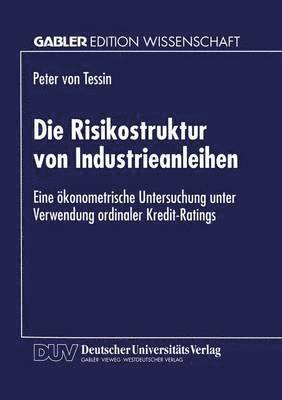 bokomslag Die Risikostruktur Von Industrieanleihen: Eine Ökonometrische Untersuchung Unter Verwendung Ordinaler Kredit-Ratings