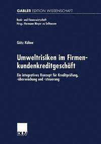 bokomslag Umweltrisiken Im Firmenkundenkreditgeschäft: Ein Integratives Konzept Für Kreditprüfung, -Überwachung Und -Steuerung