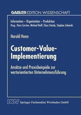 Customer-Value-Implementierung: Ansätze Und Praxisbeispiele Zur Wertorientierten Unternehmensführung, Häftad