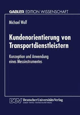 Kundenorientierung Von Transportdienstleistern: Konzeption Und Anwendung Eines Messinstrumentes, Häftad