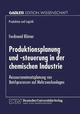 bokomslag Produktionsplanung Und -Steuerung in Der Chemischen Industrie: Ressourceneinsatzplanung Von Batchprozessen Auf Mehrzweckanlagen