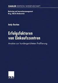 bokomslag Erfolgsfaktoren Von Einkaufszentren: Ansätze Zur Kundengerichteten Profilierung