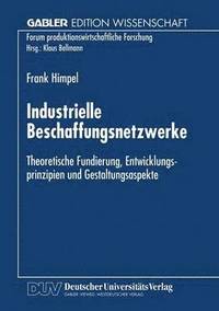bokomslag Industrielle Beschaffungsnetzwerke: Theoretische Fundierung, Entwicklungsprinzipien Und Gestaltungsaspekte