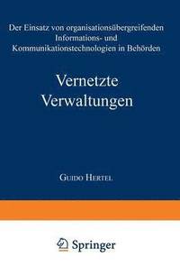 bokomslag Vernetzte Verwaltungen: Der Einsatz Von Organisationsübergreifenden Informations- Und Kommunikationstechnologien in Behörden