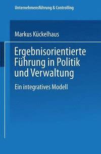 bokomslag Ergebnisorientierte Führung in Politik Und Verwaltung: Ein Integratives Modell