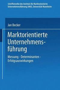 bokomslag Marktorientierte Unternehmensführung: Messung -- Determinanten -- Erfolgsauswirkungen