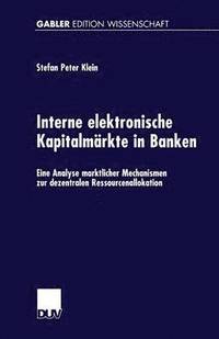 bokomslag Interne Elektronische Kapitalmärkte in Banken: Eine Analyse Marktlicher Mechanismen Zur Dezentralen Ressourcenallokation