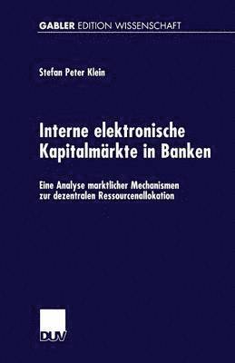 bokomslag Interne Elektronische Kapitalmärkte in Banken: Eine Analyse Marktlicher Mechanismen Zur Dezentralen Ressourcenallokation