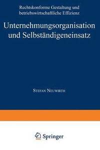 bokomslag Unternehmungsorganisation Und Selbständigeneinsatz: Rechtskonforme Gestaltung Und Betriebswirtschaftliche Effizienz