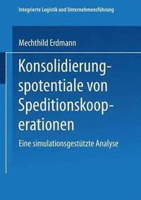 bokomslag Konsolidierungspotentiale Von Speditionskooperationen: Eine Simulationsgestützte Analyse