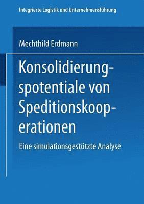 bokomslag Konsolidierungspotentiale Von Speditionskooperationen: Eine Simulationsgestützte Analyse