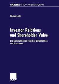 bokomslag Investor Relations Und Shareholder-Value: Die Kommunikation Zwischen Unternehmen Und Investoren