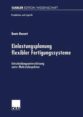 bokomslag Einlastungsplanung Flexibler Fertigungssysteme: Entscheidungsunterstützung Unter Mehrzielaspekten