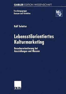 Ralf Terlutter - Lebensstilorientiertes Kulturmarketing: Besucherorientierung Bei Ausstellungen Und Museen, Häftad