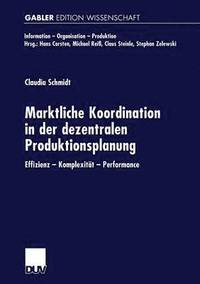 bokomslag Marktliche Koordination in Der Dezentralen Produktionsplanung: Effizienz -- Komplexität -- Performance
