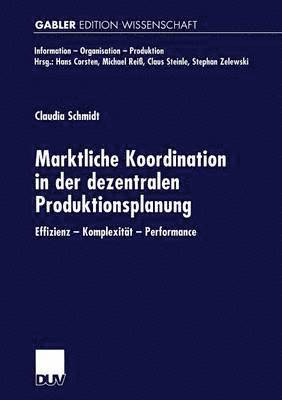 bokomslag Marktliche Koordination in Der Dezentralen Produktionsplanung: Effizienz -- Komplexität -- Performance