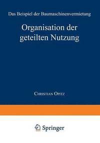 bokomslag Organisation Der Geteilten Nutzung: Das Beispiel Der Baumaschinenvermietung
