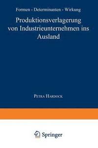 bokomslag Produktionsverlagerung Von Industrieunternehmen Ins Ausland: Formen, Determinanten, Wirkung