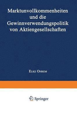 bokomslag Marktunvollkommenheiten und die Gewinnverwendungspolitik von Aktiengesellschaften