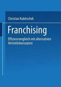 bokomslag Franchising: Effizienzvergleich Mit Alternativen Vertriebskonzepten