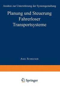 bokomslag Planung Und Steuerung Fahrerloser Transportsysteme: Ansätze Zur Unterstützung Der Systemgestaltung