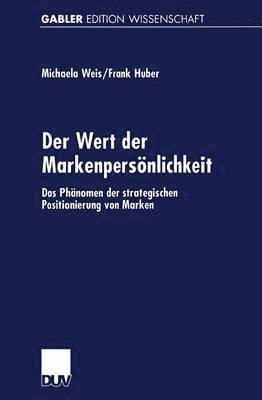 Michaela Weis, Frank Huber - Der Wert Der Markenpersönlichkeit: Das Phänomen Der Strategischen Positionierung Von Marken, Häftad