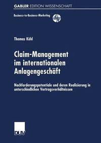 bokomslag Claim-Management Im Internationalen Anlagengeschäft: Nachforderungspotentiale Und Deren Realisierung in Unterschiedlichen Vertragsverhältnissen