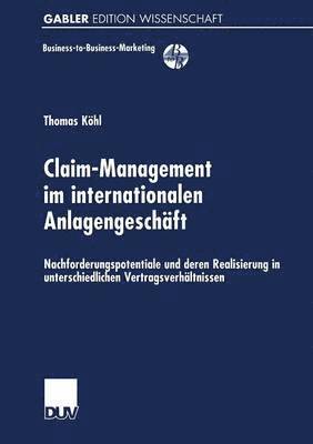 bokomslag Claim-Management Im Internationalen Anlagengeschäft: Nachforderungspotentiale Und Deren Realisierung in Unterschiedlichen Vertragsverhältnissen