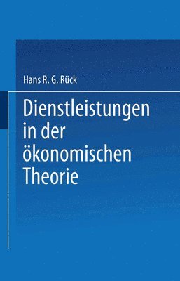 Hans R. G. Rück - Dienstleistungen in Der Ökonomischen Theorie, Häftad