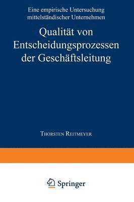 bokomslag Qualität Von Entscheidungsprozessen Der Geschäftsleitung: Eine Empirische Untersuchung Mittelständischer Unternehmen