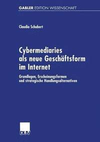 bokomslag Cybermediaries ALS Neue Geschäftsform Im Internet: Grundlagen, Erscheinungsformen Und Strategische Handlungsalternativen