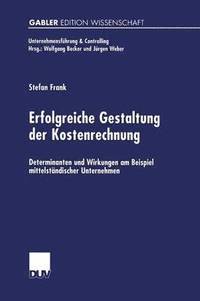 bokomslag Erfolgreiche Gestaltung Der Kostenrechnung: Determinanten Und Wirkungen Am Beispiel Mittelständischer Unternehmen