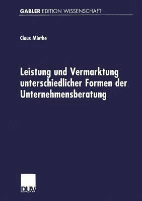 bokomslag Leistung Und Vermarktung Unterschiedlicher Formen Der Unternehmensberatung: Gutachterliche Beratungstätigkeit, Expertenberatung Und Organisationsentwi