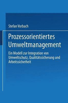 bokomslag Prozessorientiertes Umweltmanagement: Ein Modell Zur Integration Von Umweltschutz, Qualitätssicherung Und Arbeitssicherheit