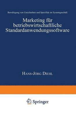 Hans-Jörg Diehl, Hans-Jorg Diehl - Marketing Für Betriebswirtschaftliche Standardanwendungssoftware: Bewältigung Von Unsicherheit Und Spezifität Im Systemgeschäft, Häftad