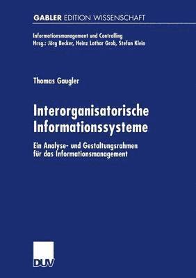 bokomslag Interorganisatorische Informationssysteme: Ein Analyse- Und Gestaltungsrahmen Für Das Informationsmanagement